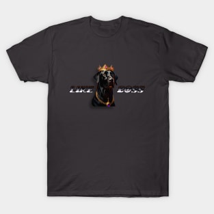 LIKE A BOSS  "king dog" T-Shirt